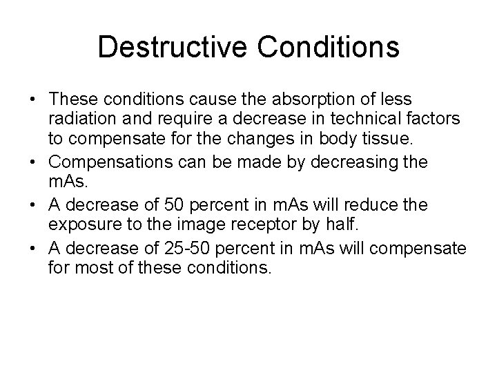 Destructive Conditions • These conditions cause the absorption of less radiation and require a