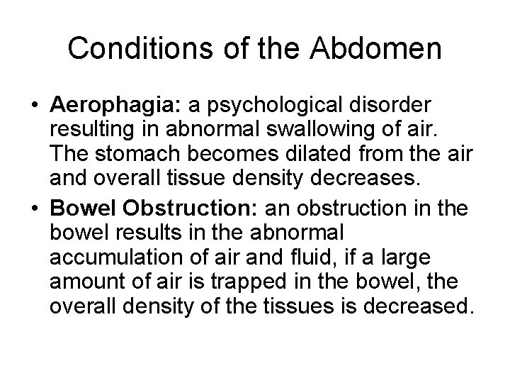 Conditions of the Abdomen • Aerophagia: a psychological disorder resulting in abnormal swallowing of