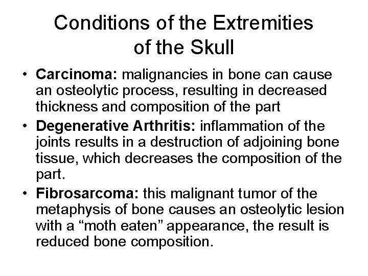 Conditions of the Extremities of the Skull • Carcinoma: malignancies in bone can cause