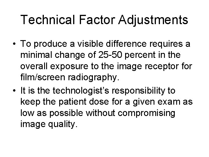Technical Factor Adjustments • To produce a visible difference requires a minimal change of