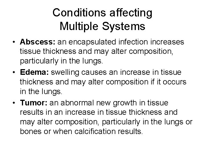 Conditions affecting Multiple Systems • Abscess: an encapsulated infection increases tissue thickness and may