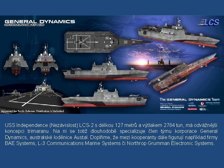 USS Independence (Nezávislost) LCS-2 s délkou 127 metrů a výtlakem 2784 tun, má odvážnější
