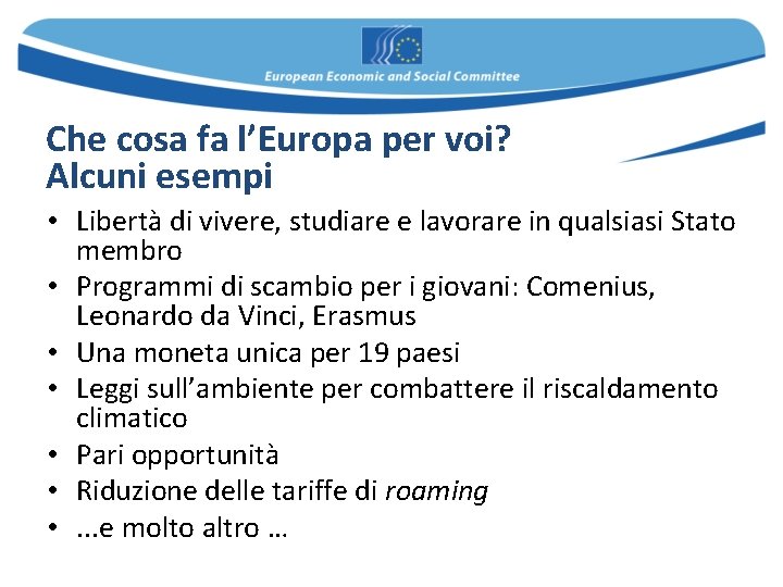 Che cosa fa l’Europa per voi? Alcuni esempi • Libertà di vivere, studiare e