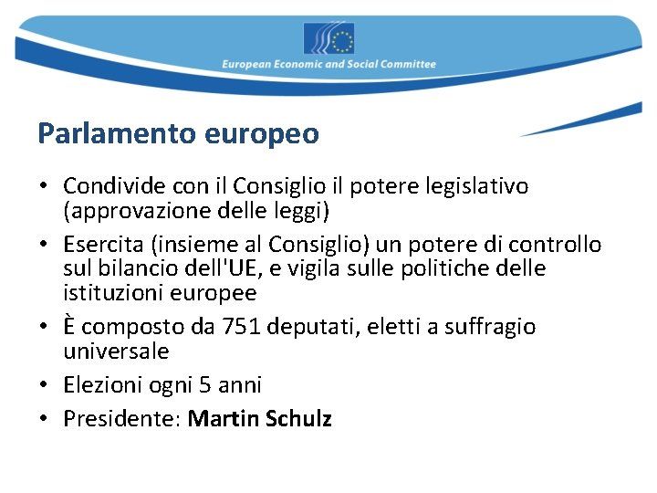 Parlamento europeo • Condivide con il Consiglio il potere legislativo (approvazione delle leggi) • Parlamento europeo • Condivide con il Consiglio il potere legislativo (approvazione delle leggi) •