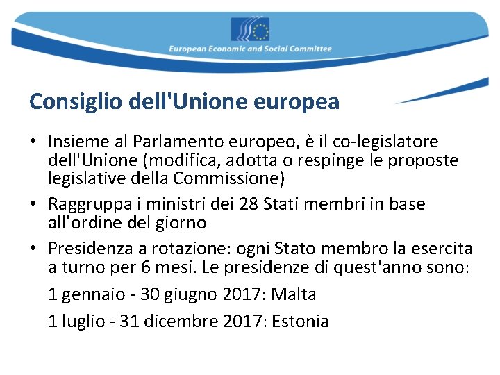 Consiglio dell'Unione europea • Insieme al Parlamento europeo, è il co-legislatore dell'Unione (modifica, adotta