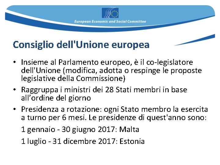 Consiglio dell'Unione europea • Insieme al Parlamento europeo, è il co-legislatore dell'Unione (modifica, adotta Consiglio dell'Unione europea • Insieme al Parlamento europeo, è il co-legislatore dell'Unione (modifica, adotta