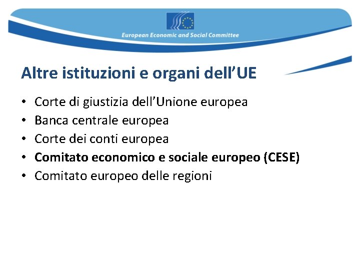 Altre istituzioni e organi dell’UE • • • Corte di giustizia dell’Unione europea Banca