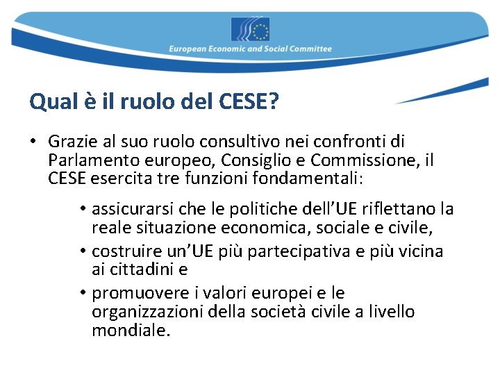 Qual è il ruolo del CESE? • Grazie al suo ruolo consultivo nei confronti Qual è il ruolo del CESE? • Grazie al suo ruolo consultivo nei confronti