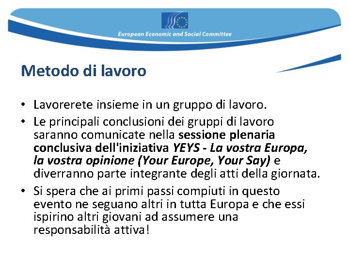 Metodo di lavoro • Lavorerete insieme in un gruppo di lavoro. • Le principali Metodo di lavoro • Lavorerete insieme in un gruppo di lavoro. • Le principali