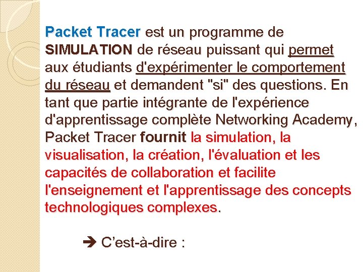Packet Tracer est un programme de SIMULATION de réseau puissant qui permet aux étudiants