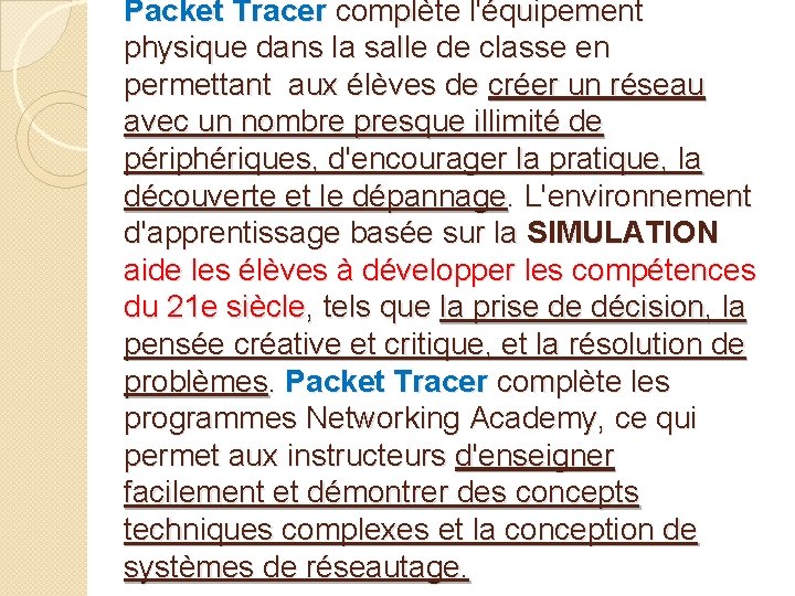 Packet Tracer complète l'équipement physique dans la salle de classe en permettant aux élèves