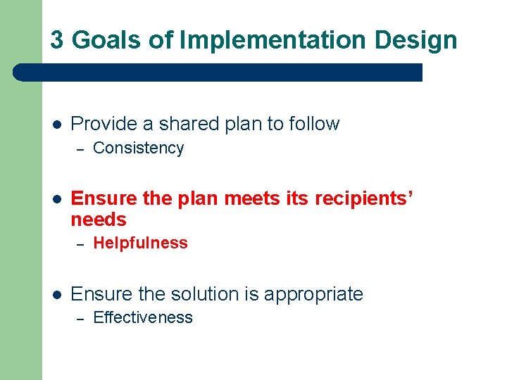 3 Goals of Implementation Design l Provide a shared plan to follow – l