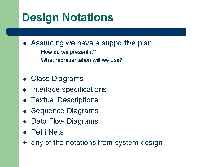 Design Notations l Assuming we have a supportive plan… – – How do we