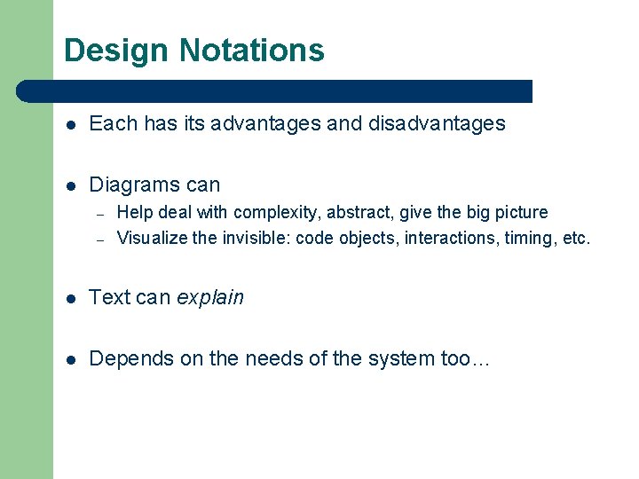 Design Notations l Each has its advantages and disadvantages l Diagrams can – –