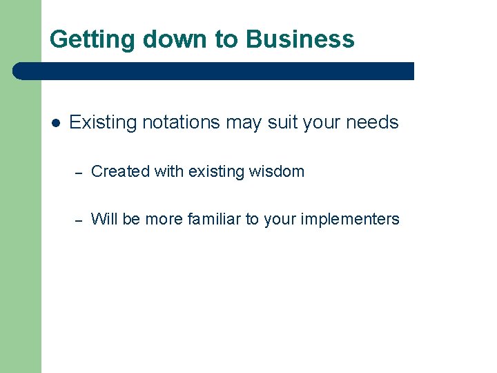 Getting down to Business l Existing notations may suit your needs – Created with