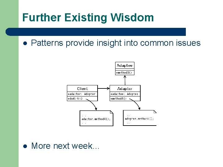 Further Existing Wisdom l Patterns provide insight into common issues l More next week…