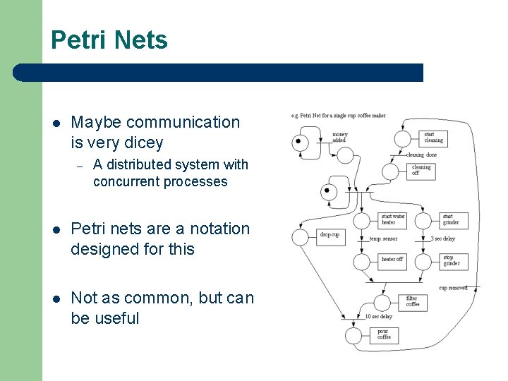 Petri Nets l Maybe communication is very dicey – A distributed system with concurrent
