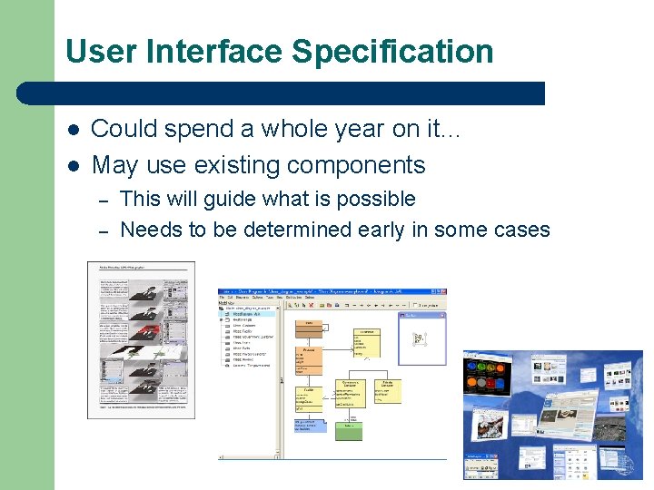 User Interface Specification l l Could spend a whole year on it… May use