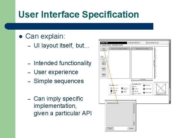 User Interface Specification l Can explain: – UI layout itself, but… – Intended functionality