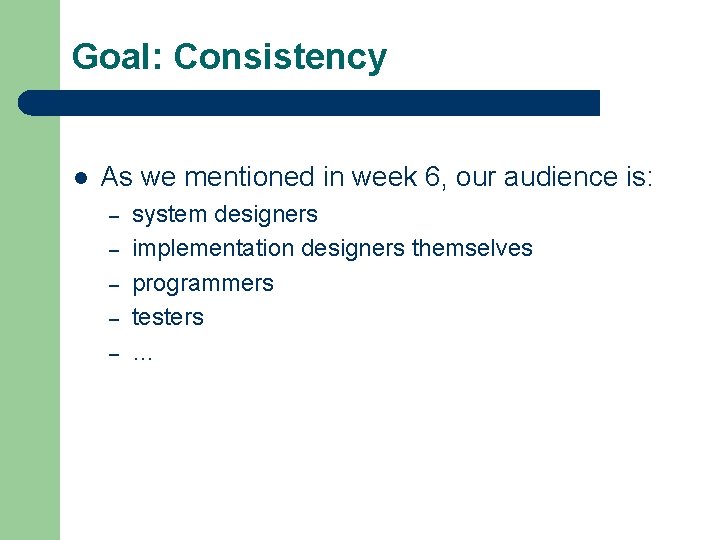 Goal: Consistency l As we mentioned in week 6, our audience is: – –