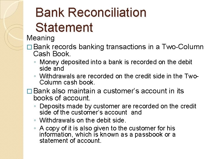 Bank Reconciliation Statement Meaning � Bank records banking transactions in a Two-Column Cash Book.