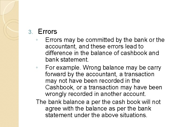 3. Errors ◦ Errors may be committed by the bank or the accountant, and