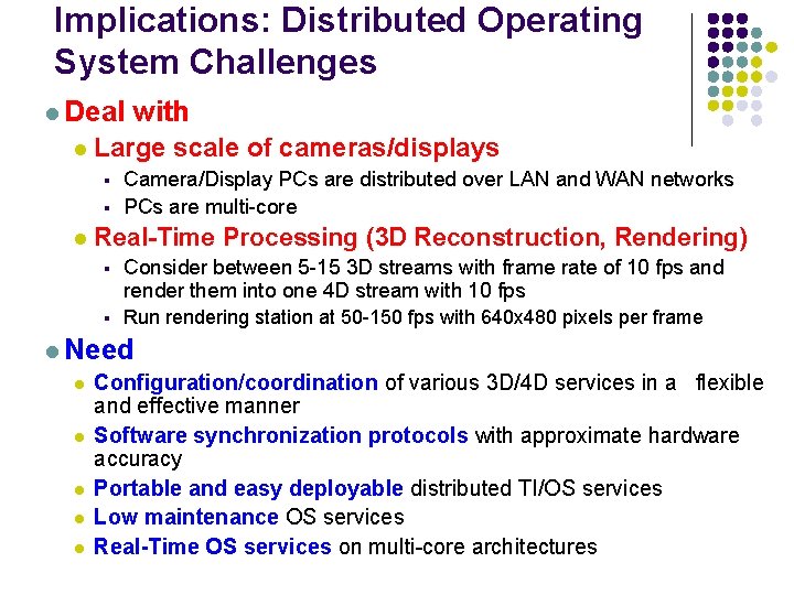Implications: Distributed Operating System Challenges l Deal with l Large scale of cameras/displays §