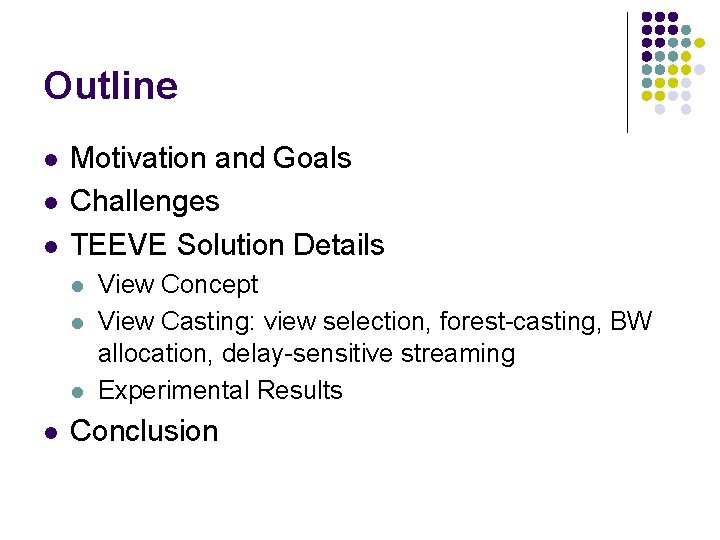 Outline l l l Motivation and Goals Challenges TEEVE Solution Details l l View