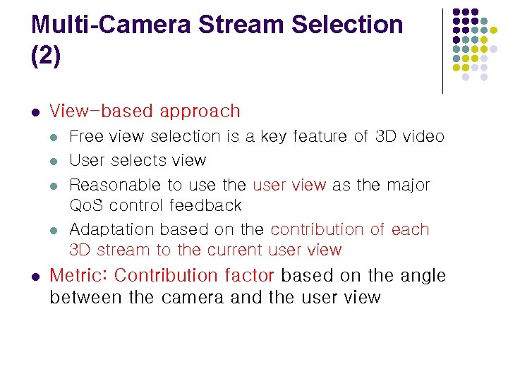 Multi-Camera Stream Selection (2) l View-based approach l l l Free view selection is