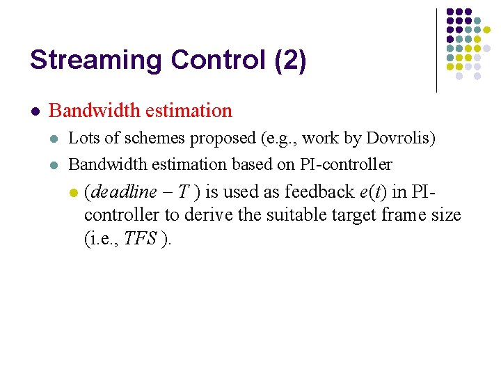 Streaming Control (2) l Bandwidth estimation l l Lots of schemes proposed (e. g.