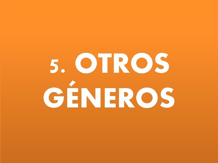 5. OTROS GÉNEROS 