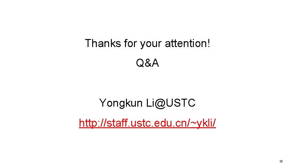 Thanks for your attention! Q&A Yongkun Li@USTC http: //staff. ustc. edu. cn/~ykli/ 20 