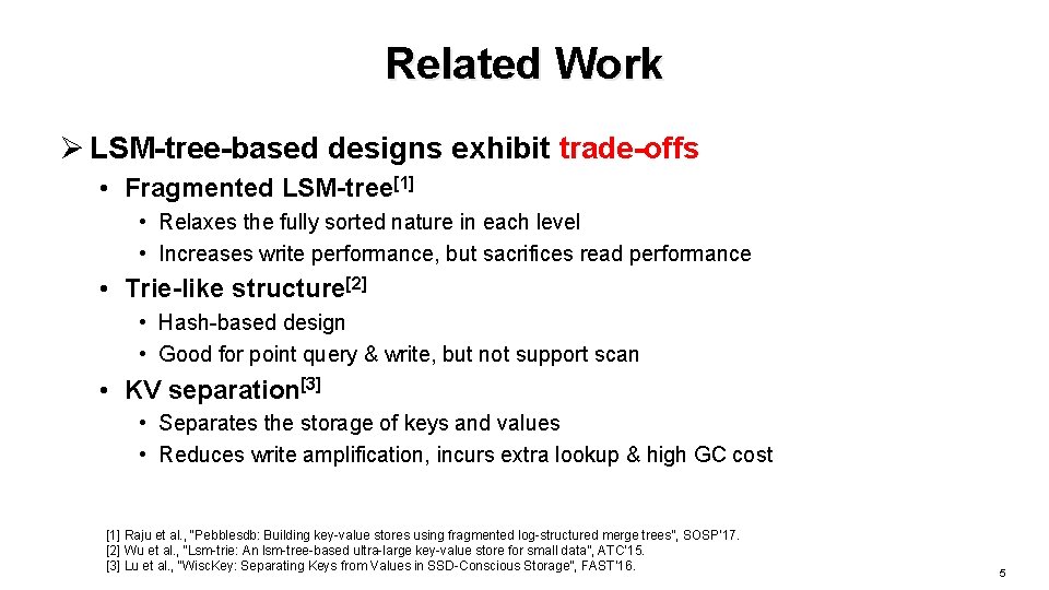 Related Work Ø LSM-tree-based designs exhibit trade-offs • Fragmented LSM-tree[1] • Relaxes the fully