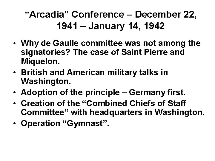 “Arcadia” Conference – December 22, 1941 – January 14, 1942 • Why de Gaulle