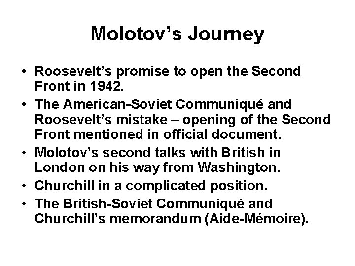 Molotov’s Journey • Roosevelt’s promise to open the Second Front in 1942. • The