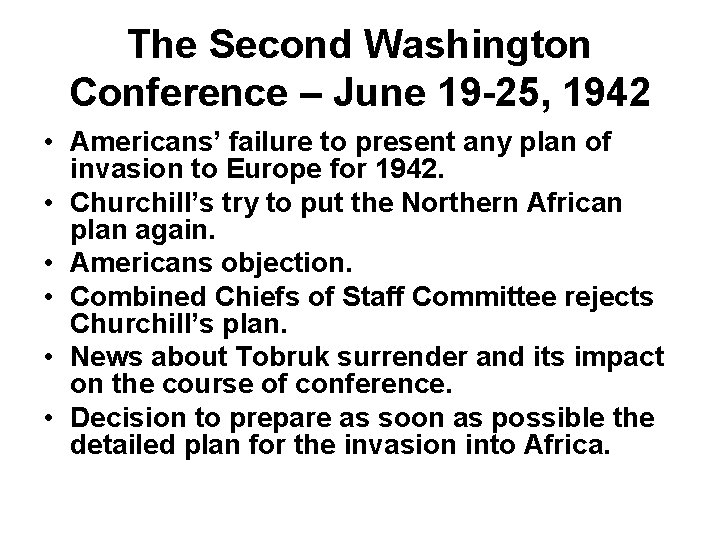 The Second Washington Conference – June 19 -25, 1942 • Americans’ failure to present