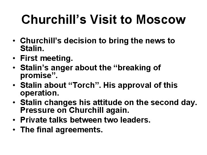 Churchill’s Visit to Moscow • Churchill’s decision to bring the news to Stalin. •