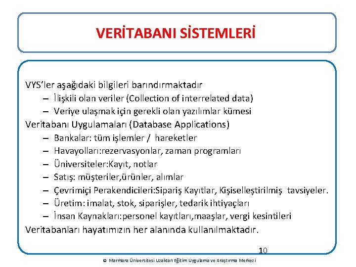 VERİTABANI SİSTEMLERİ VYS’ler aşağıdaki bilgileri barındırmaktadır – İlişkili olan veriler (Collection of interrelated data)