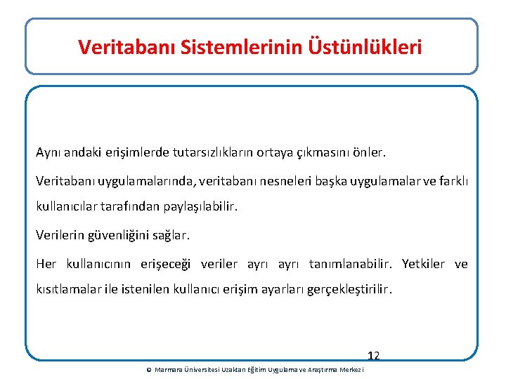 Veritabanı Sistemlerinin Üstünlükleri Aynı andaki erişimlerde tutarsızlıkların ortaya çıkmasını önler. Veritabanı uygulamalarında, veritabanı nesneleri