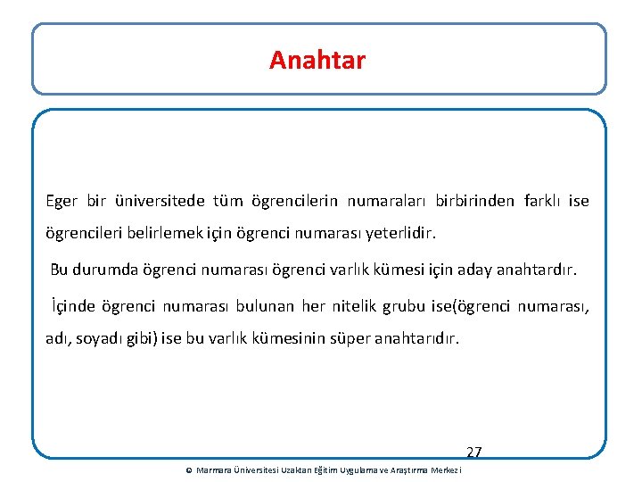 Anahtar Eger bir üniversitede tüm ögrencilerin numaraları birbirinden farklı ise ögrencileri belirlemek için ögrenci