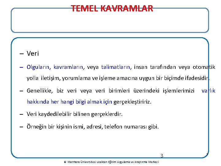 TEMEL KAVRAMLAR – Veri – Olguların, kavramların, veya talimatların, insan tarafından veya otomatik yolla