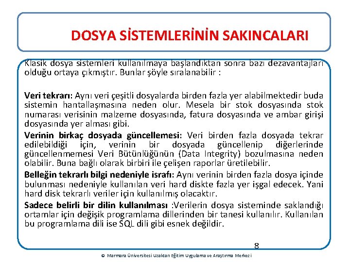 DOSYA SİSTEMLERİNİN SAKINCALARI Klasik dosya sistemleri kullanılmaya başlandıktan sonra bazı dezavantajları olduğu ortaya çıkmıştır.