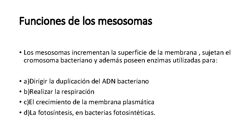 Funciones de los mesosomas • Los mesosomas incrementan la superficie de la membrana ,