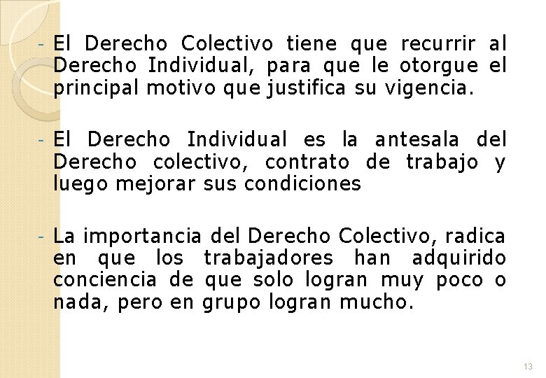 - El Derecho Colectivo tiene que recurrir al Derecho Individual, para que le otorgue