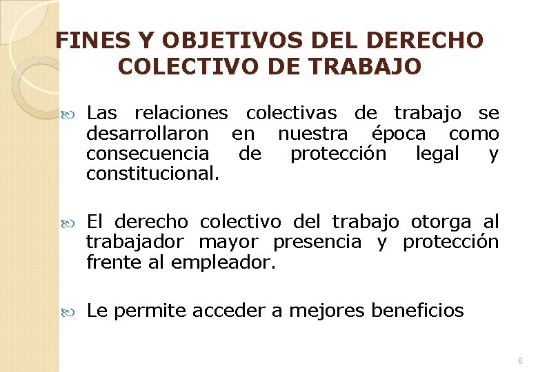 FINES Y OBJETIVOS DEL DERECHO COLECTIVO DE TRABAJO Las relaciones colectivas de trabajo se