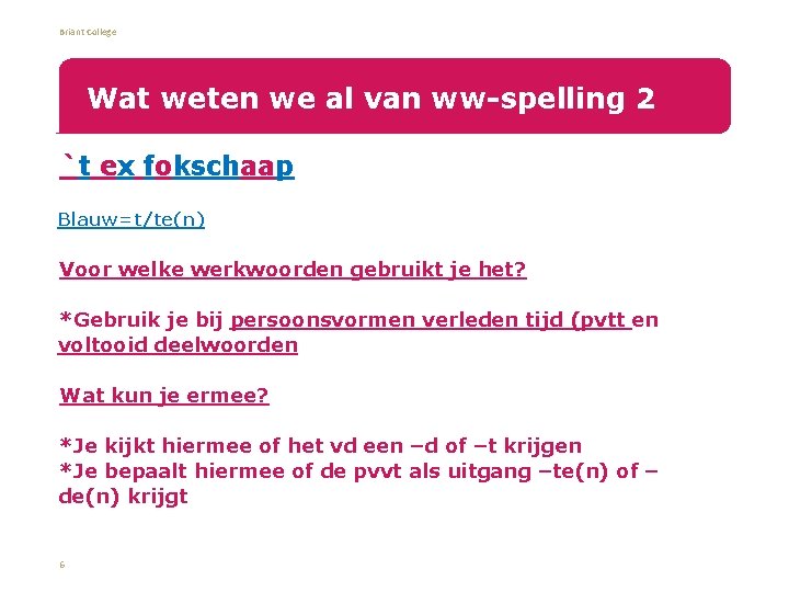 Briant College Wat weten we al van ww-spelling 2 `t ex fokschaap • Blauw=t/te(n)