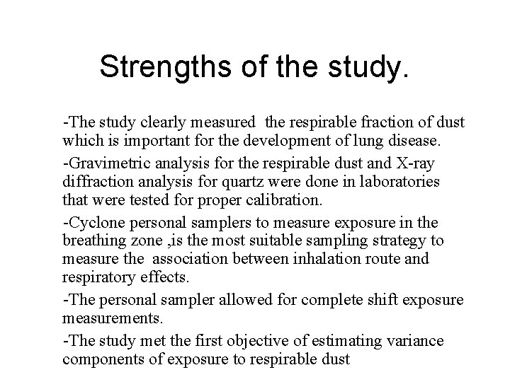 Strengths of the study. -The study clearly measured the respirable fraction of dust which