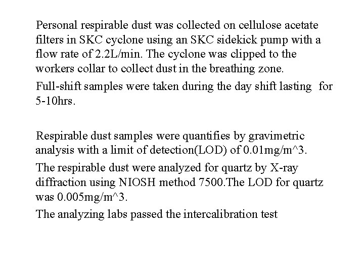 Personal respirable dust was collected on cellulose acetate filters in SKC cyclone using an