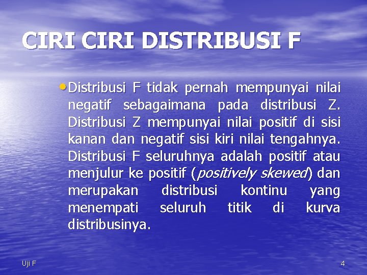 CIRI DISTRIBUSI F • Distribusi F tidak pernah mempunyai nilai negatif sebagaimana pada distribusi
