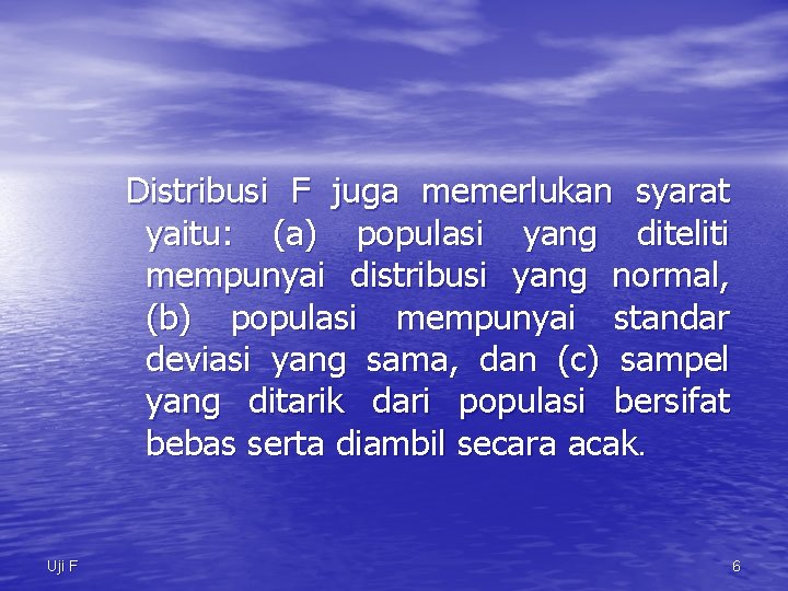 Distribusi F juga memerlukan syarat yaitu: (a) populasi yang diteliti mempunyai distribusi yang normal,